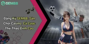 Đăng Ký GEM88: Sân Chơi Casino, Cá Cược Thể Thao Đỉnh Cao 5 Đăng Ký GEM88: Sân Chơi Casino, Cá Cược Thể Thao Đỉnh Cao