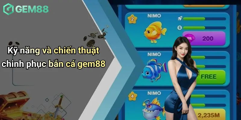 Bắn Cá GEM88 4 Kỹ năng và chiến thuật chinh phục bắn cá gem88