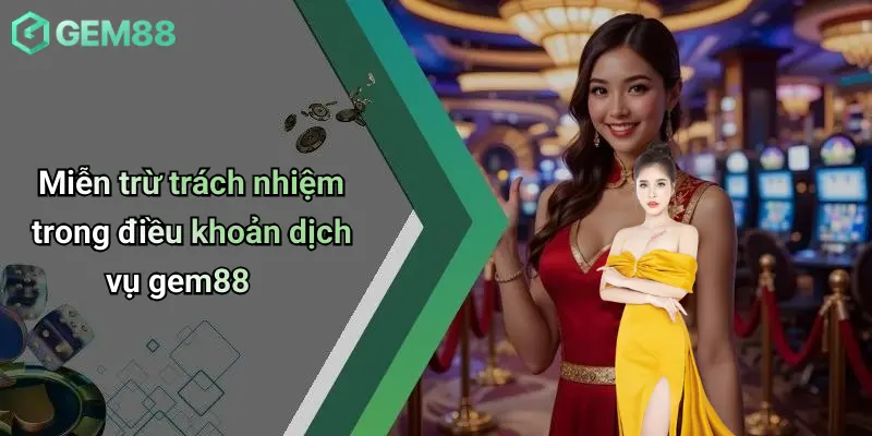Miễn Trừ Trách Nhiệm 2 Miễn trừ trách nhiệm trong điều khoản dịch vụ gem88