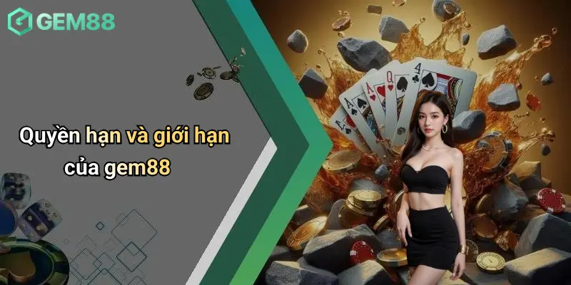 Quyền hạn và giới hạn của gem88